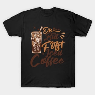 Ok But First Iced Coffee T-Shirt